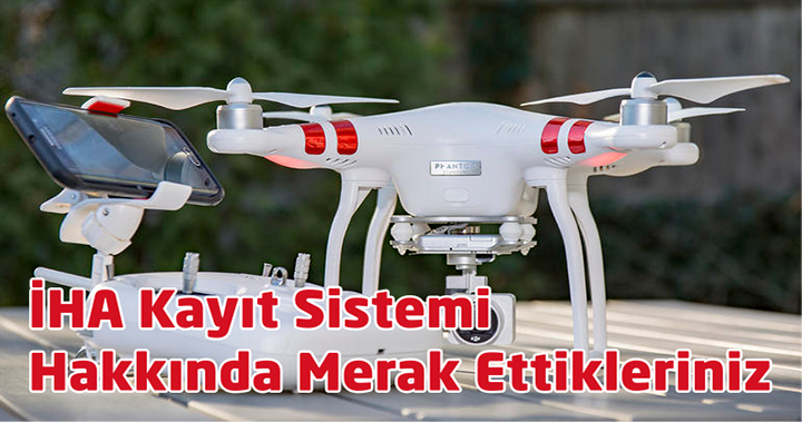 Drone Kayıt Sistemi Hakkında Merak Ettikleriniz